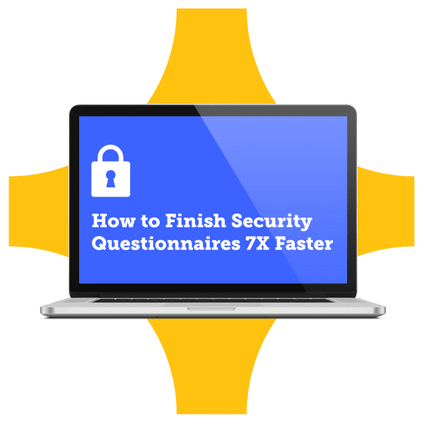 How to Finish Security Questionnaires 7X Faster.